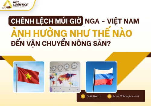 Chênh lệch múi giờ Nga - Việt Nam ảnh hưởng như thế nào đến vận chuyển nông sản?